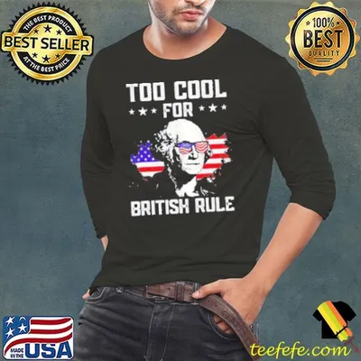 George Washington too cool for british rule Shirt