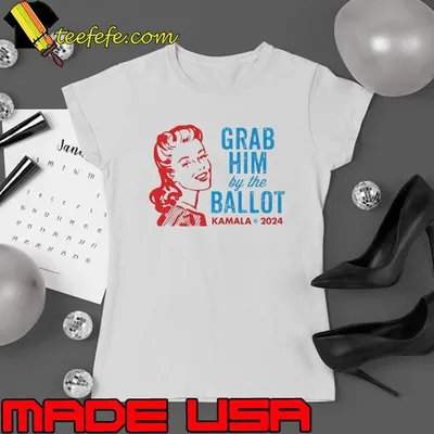 Grab Him By The Ballot Kamala 2024 Shirt