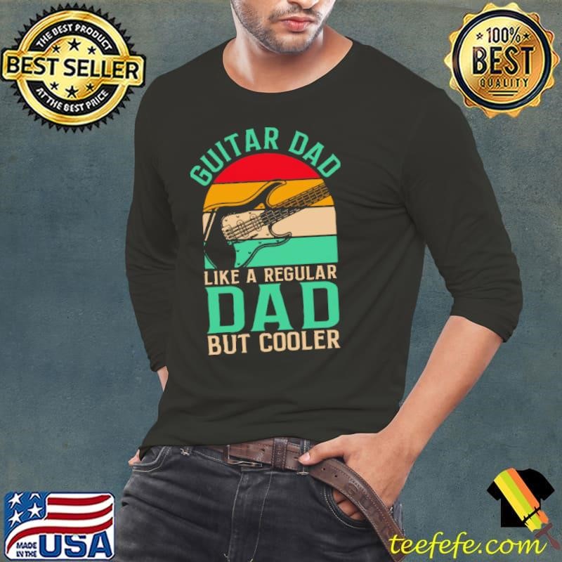 Guitar Dad Like A Regular Dad Father_s Day shirt