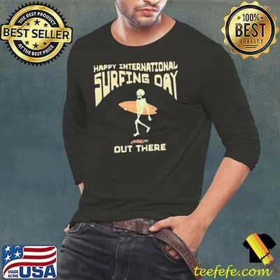 Happy International Surfing Day Loindaflow Out There Shirt