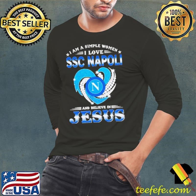 I Am A Simple Woman I Love SSC Napoli And Believe In Jesus Long Sleeve Tee