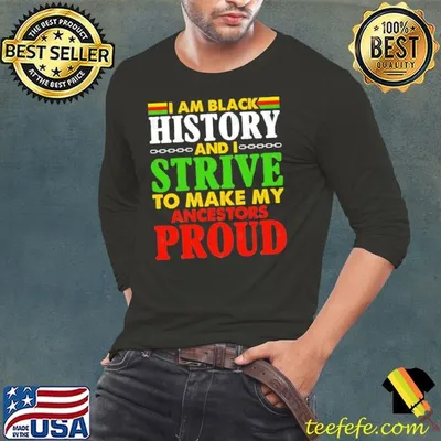 I Am Black history and I Strive Make My Ancestors Proud Juneteenth 2024 T-Shirt