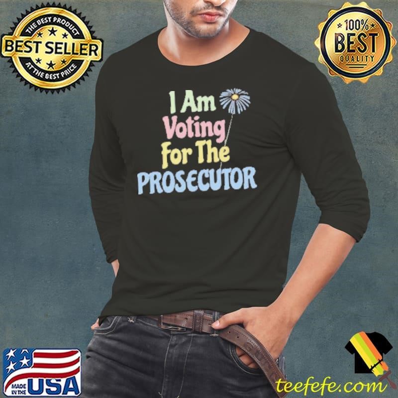 I Am Voting for the Prosecutor, Cozy Patriotic, Election Support Shirt