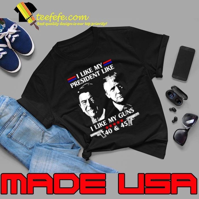I Like President Like I Like My Guns 40 & 45 Trump Election 2024 Unisex