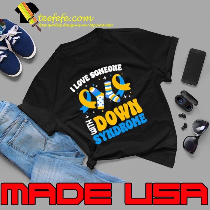 I Love Someone With Down Syndrome World Down Syndrome Unisex