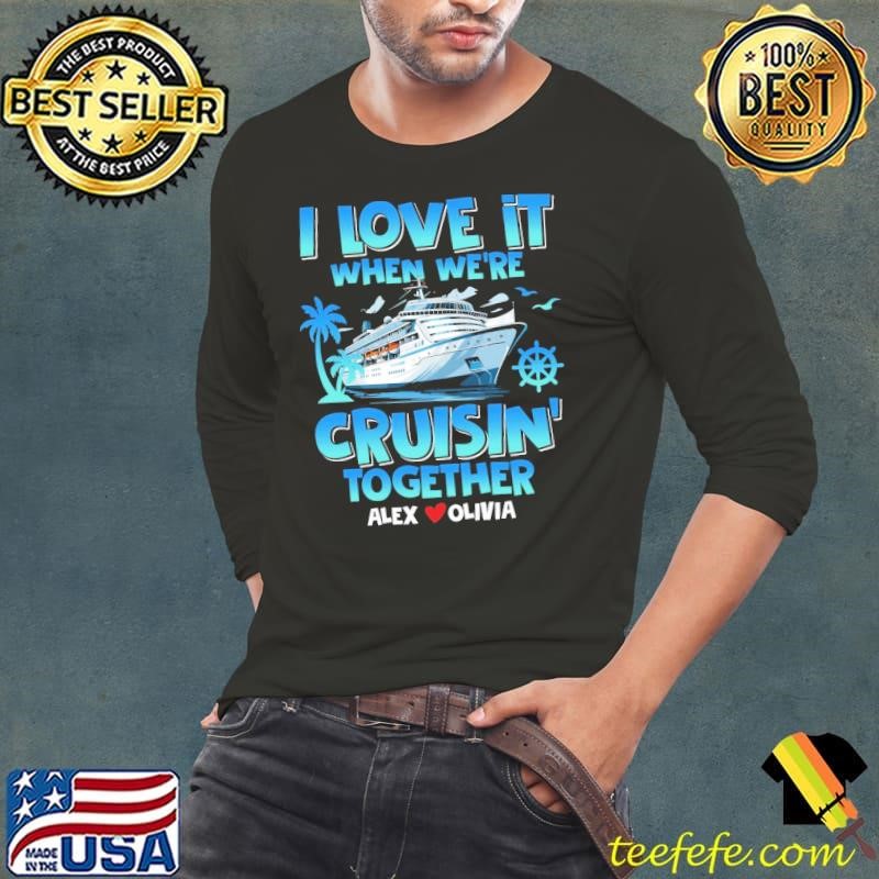 I Love it When We're Cruisin Together Alex Olivia Ship T-Shirt