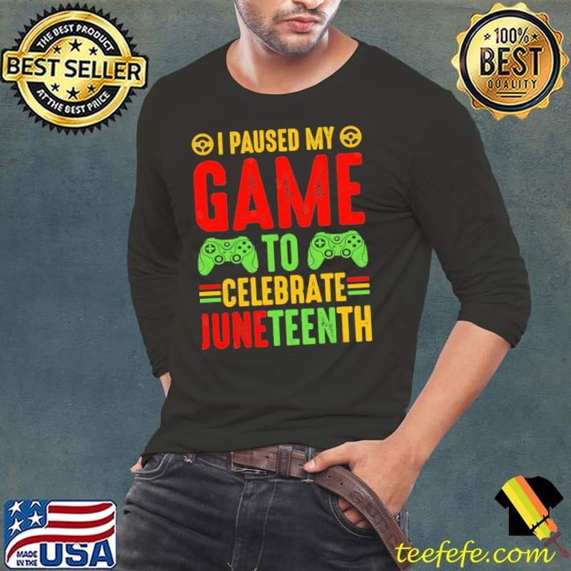I Paused My Game To Celebrate Juneteenth T-Shirt