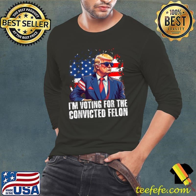I am Voting Convicted Felon Donald Trump President Usa Flag Election 2024 T-Shirt