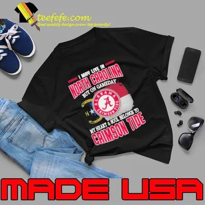 I may live in North Carolina but on gameday my heart and soul belongs to Alabama Crimson Tide shirt