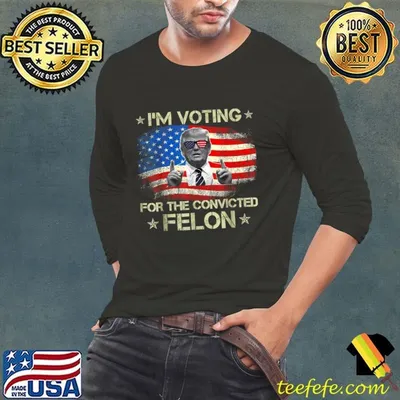 I'm Voting For The Convicted Felon 2024 Trump American Flag 4th Of July T-Shirt
