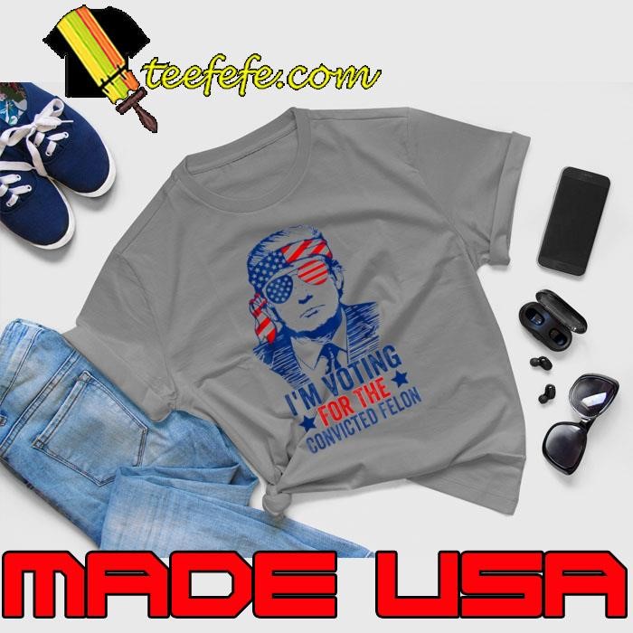 I'm Voting For The Convicted Felon Donald Trump Flag 2024 T-Shirt