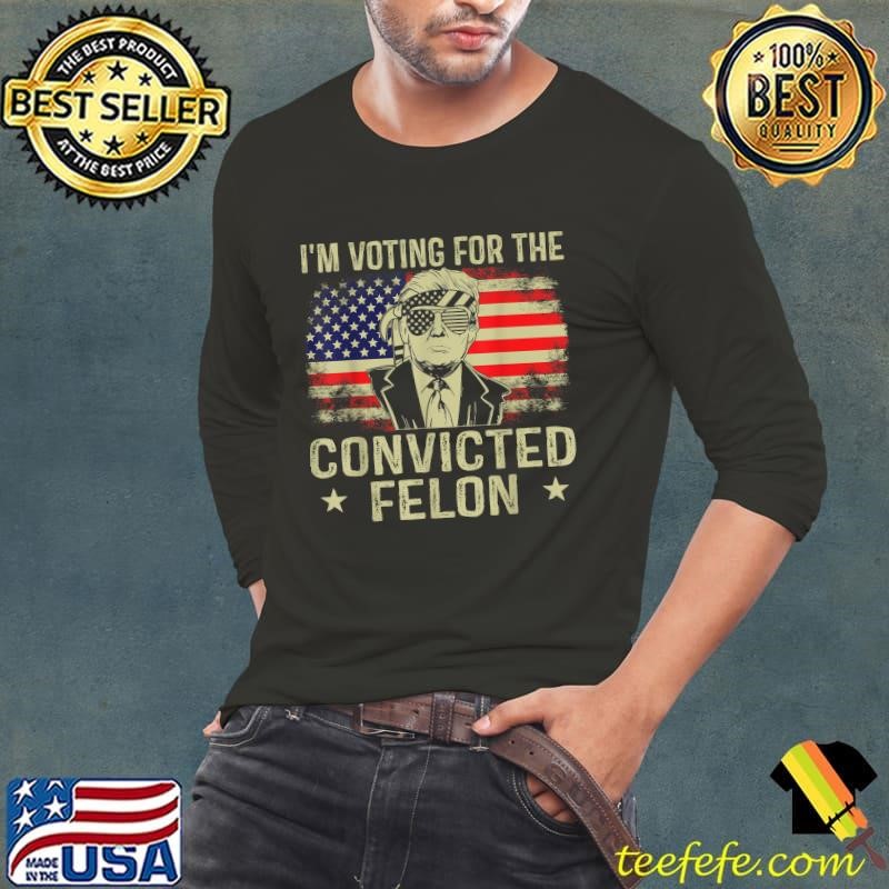 I'm Voting For The Convicted Felon Stars American Flag Election T-Shirt