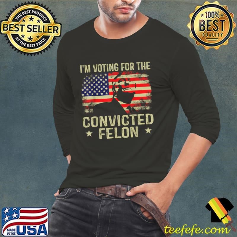 I'm Voting For The Convicted Felon Stars Trump Election 2024 Flag T-Shirt