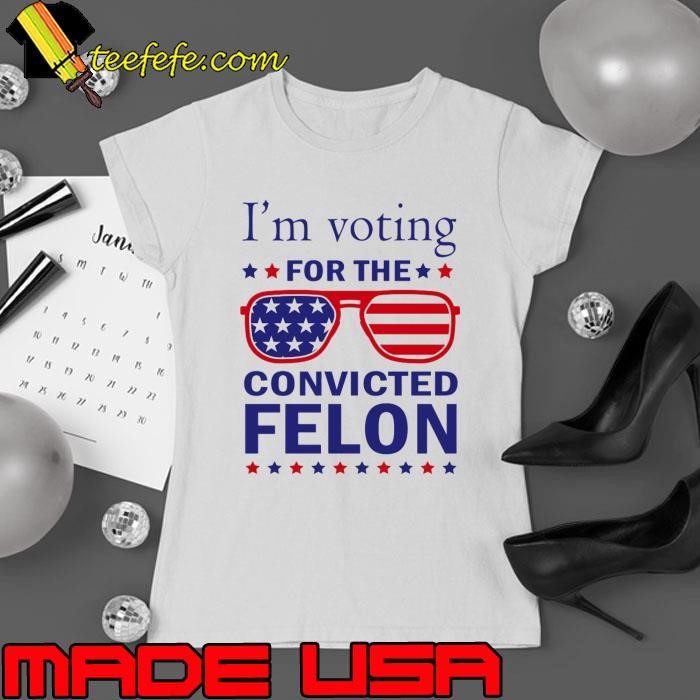 I'm Voting For The Convicted Felon Sunglasses usa Flag Pro Trump 2024 Ladies tee
