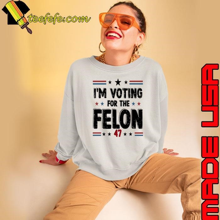 I'm Voting For The Felon 47 Stars Red Blue election Sweatshirt
