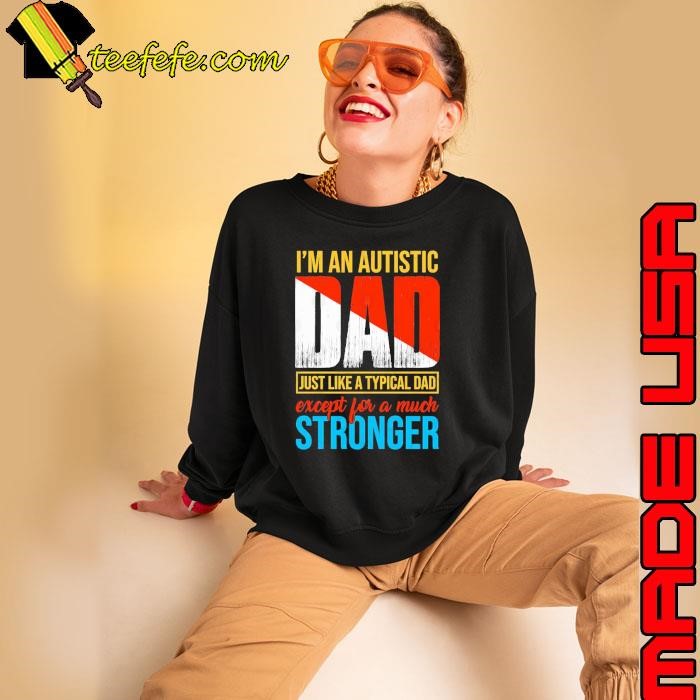 I'm an Autistic Dad Like a Typical Dad Except for a Much Stronger Sweatshirt