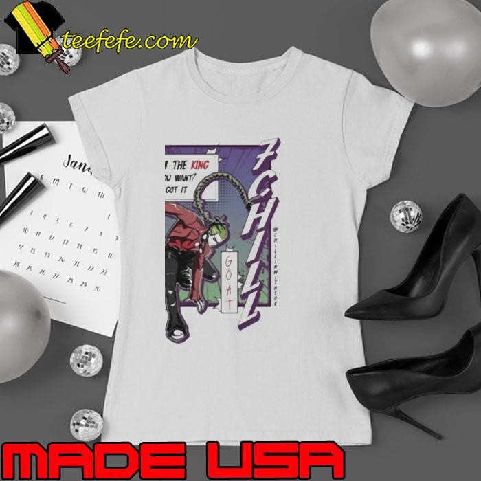 King 7Chill Yes Im The King What You Want You Got It Ladies tee