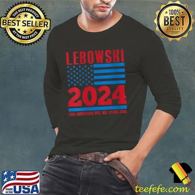Lebowski This Aggression Will Not Stand Man USa Flag Political Election Vote 2024 T-Shirt