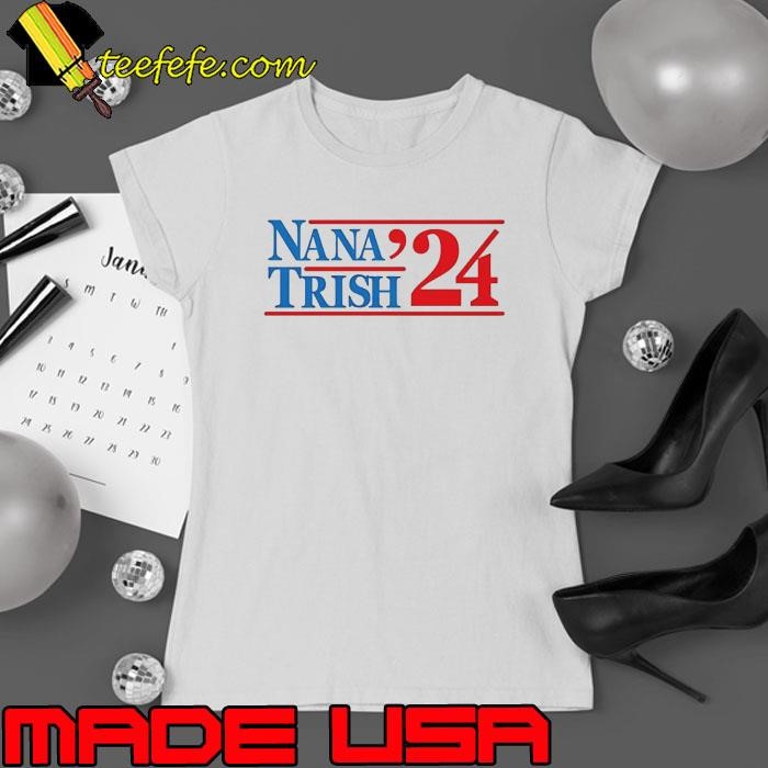 Nana & Trish 2024 Shirt