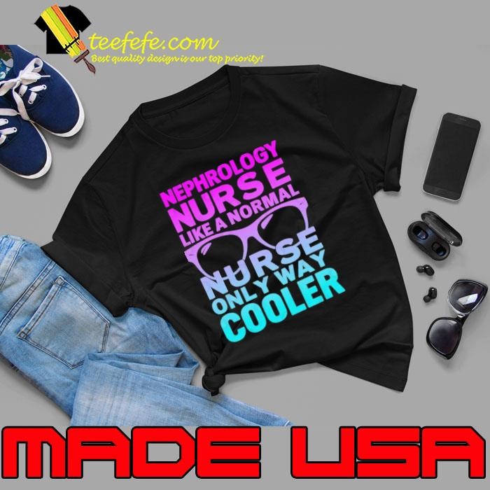 Nephrology Nurse Like A Normal Nurse Only Way Cooler Healthcare Professional Unisex