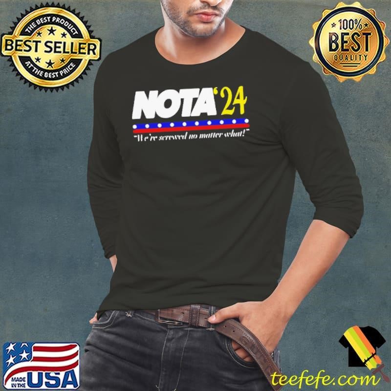 Nota’24 we’re screwed no matter what Long Sleeve Tee