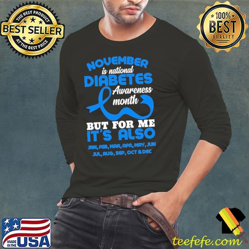 November Is national Diabetes Awareness Month But For Me Also Long Sleeve Tee