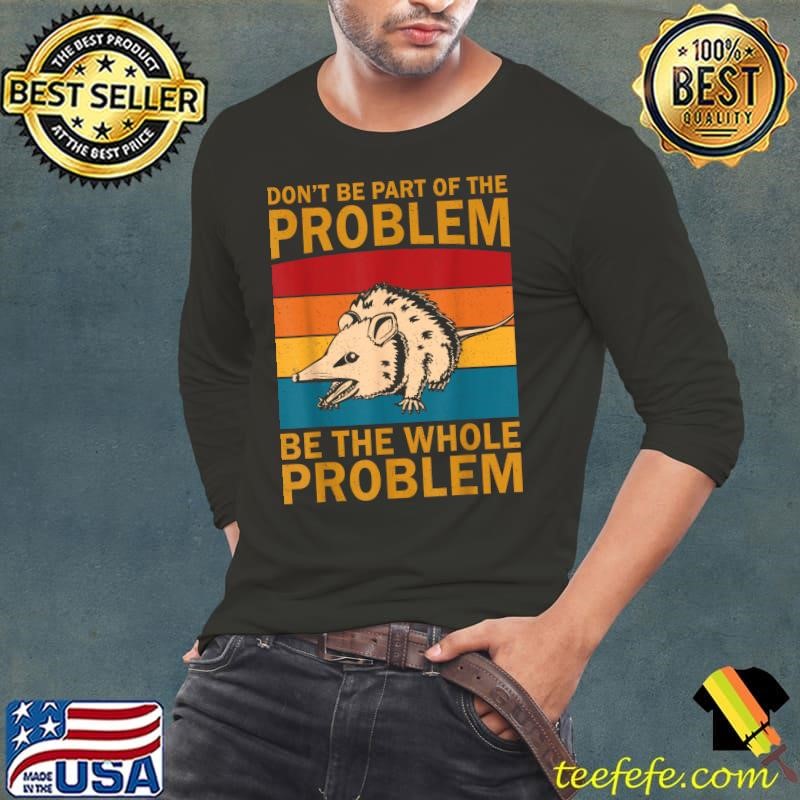 Opossum Don't Be Part Of Problem Be The Whole Problem Vintage T-Shirt
