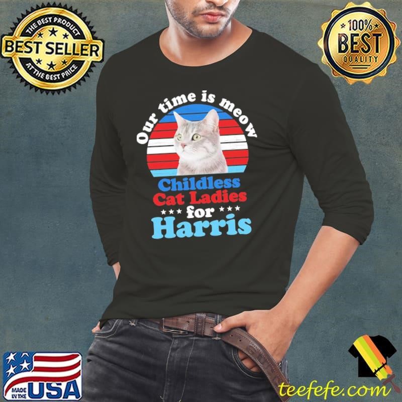 Our Time Is Meow Childless Cat Ladies For Harris T-Shirt