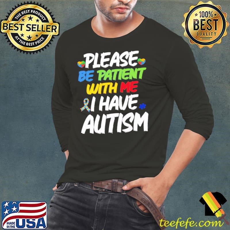 Please Be Patient I Have Autism Awareness Long Sleeve Tee