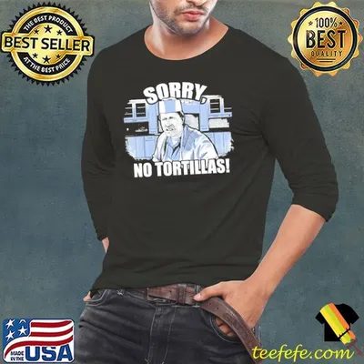Sorry No Tortillas Music Shirt