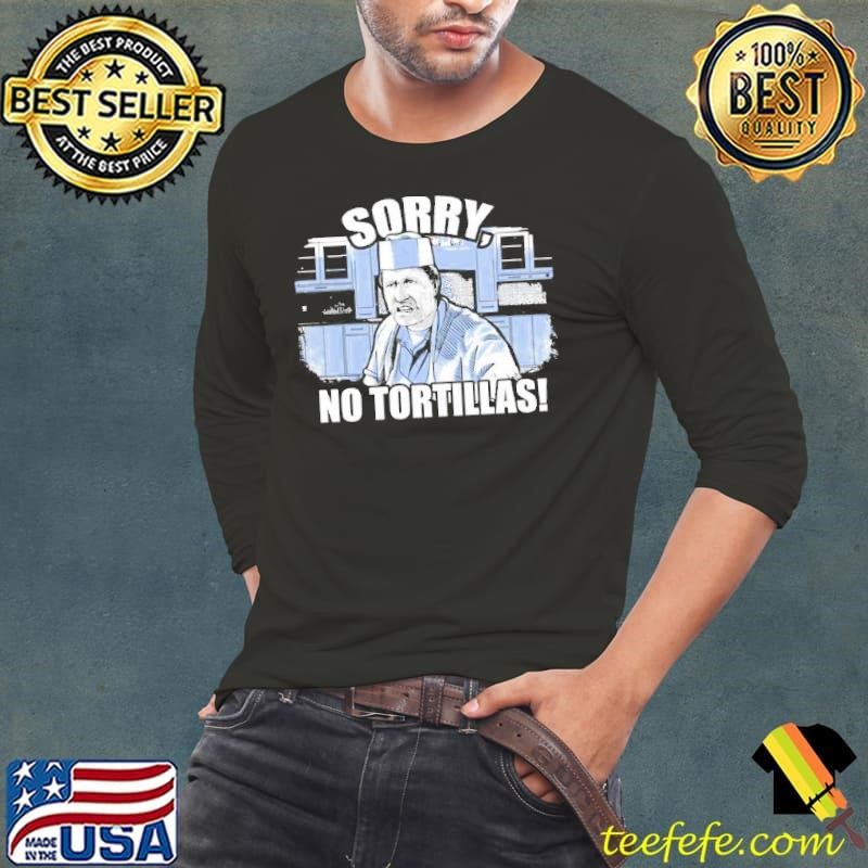 Sorry No Tortillas Music Shirt