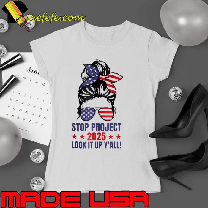 Stop Project 2025 Trump'S Project Anti Trump Messy Bun Sunglasses Usa Flag T-Shirt