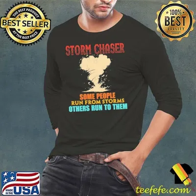 Storm Chaser Some People Run From Storms Others Run To Them T-Shirt