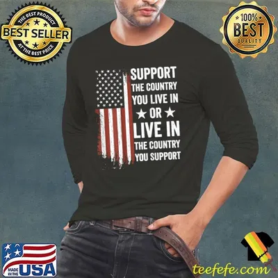 Support The Country You Live In The Country Support American Flag USA T-Shirt