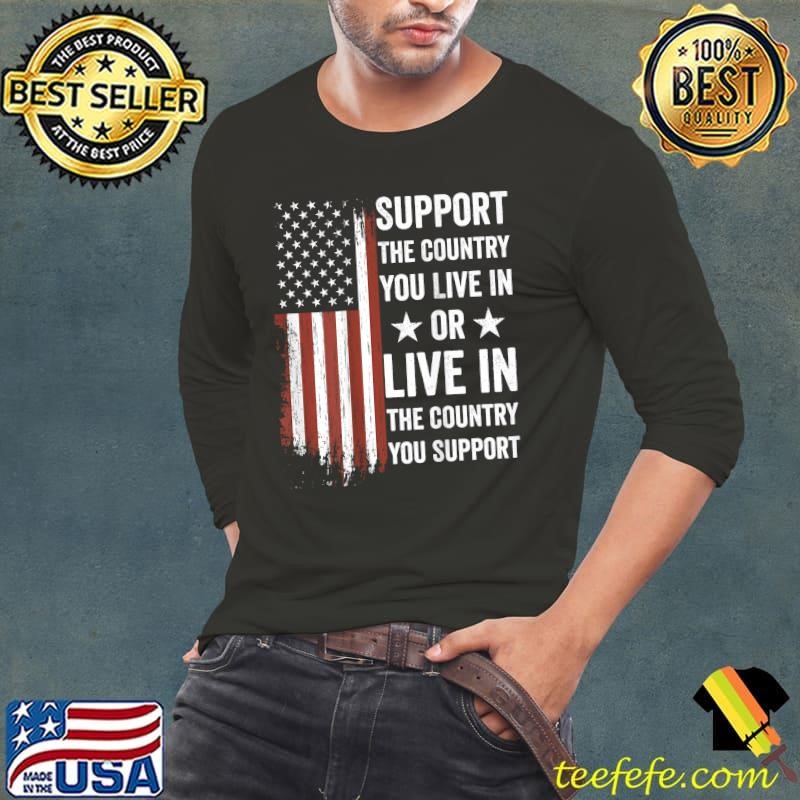 Support The Country You Live In The Country Support American Flag USA T-Shirt