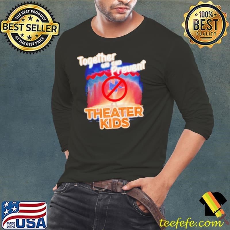Together we can prevent theater kids shirt