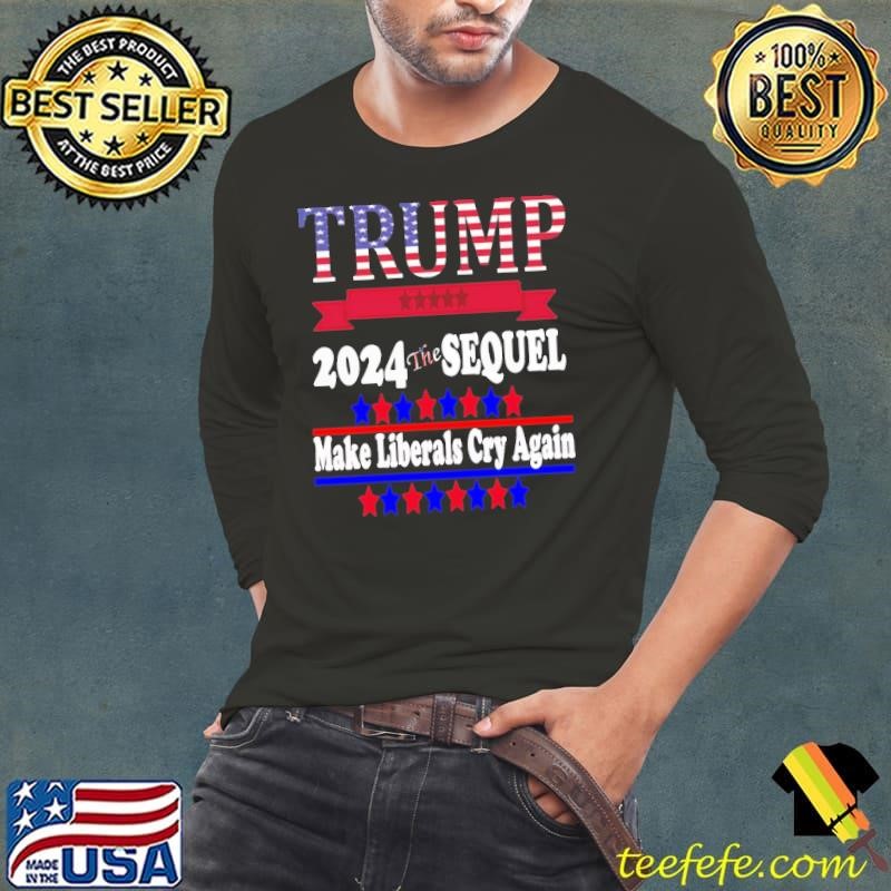 Trump 2024 The Sequel Make Liberals Cry Again Election USa Flag Long Sleeve Tee