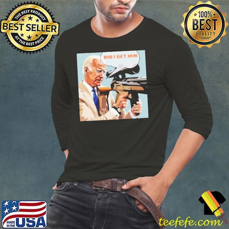 Trump Assassination Attempt Biden Did I Get Him Long Sleeve Tee