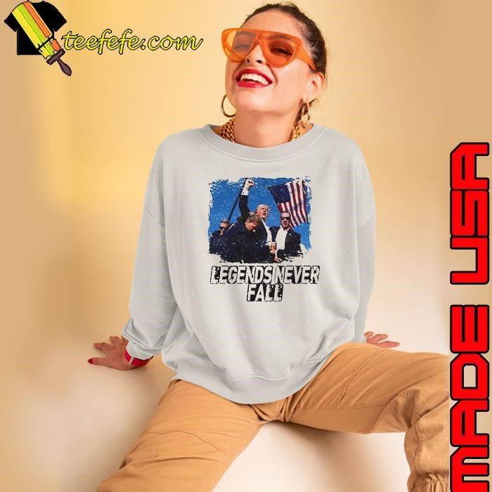 Trump Assassination Attempt Legends Never Fall Sweatshirt