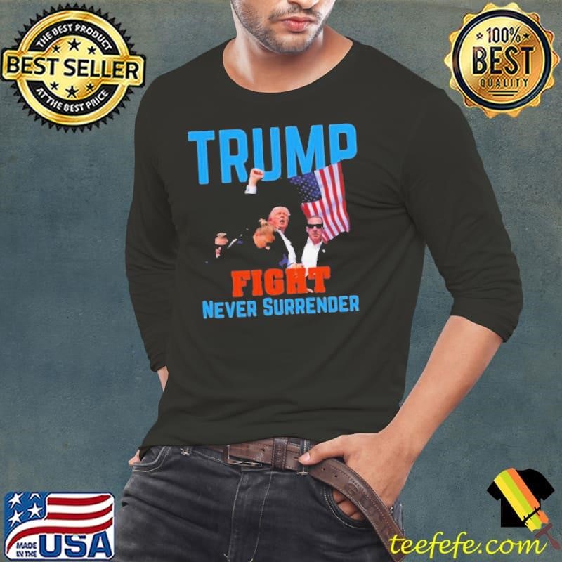 Trump Assassination Fight Trump Never Surrender Long Sleeve Tee