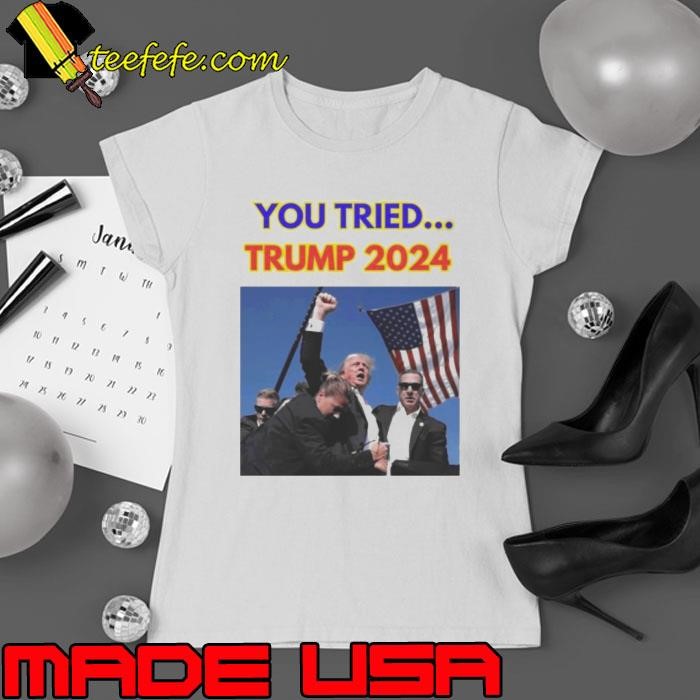 Trump Failed Assassination You Tried Trump 2024 Ladies tee