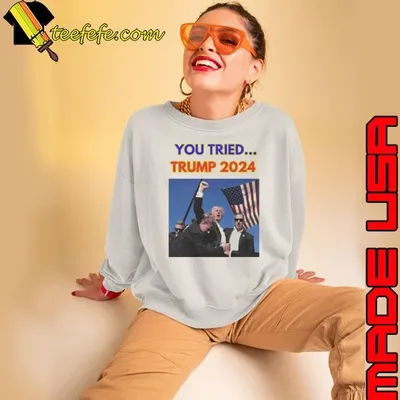 Trump Failed Assassination You Tried Trump 2024 Shirt