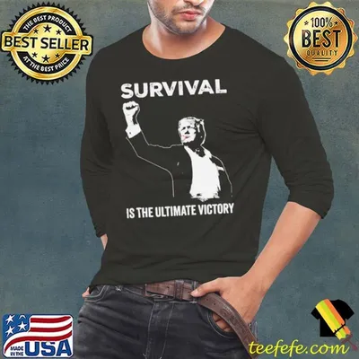 Trump Fight Trump Attempt Survival Is The Ultimate Victory shirt