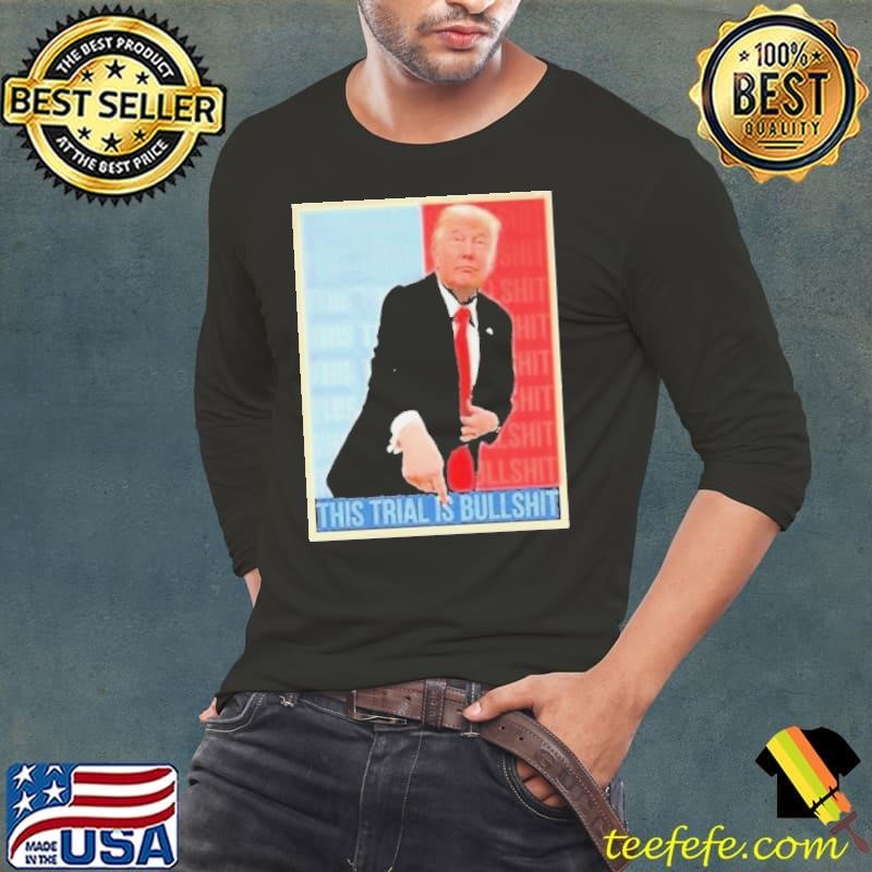 Trump This Trial Is BullShit 2024 Long Sleeve Tee