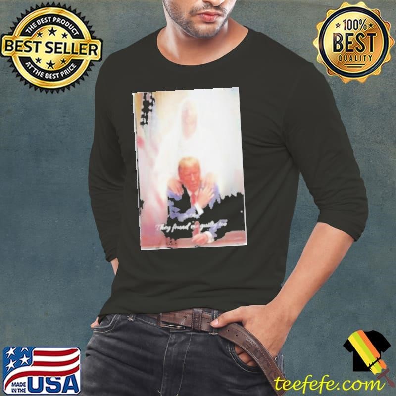 Trump To Jesus Shirt Its Okay They Found Me Guilty Too Donald Trump Long Sleeve Tee