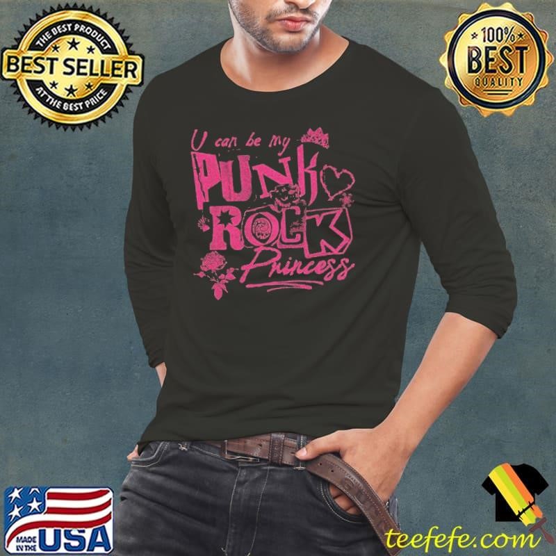 U Can be My Punk Rock Princess shirt