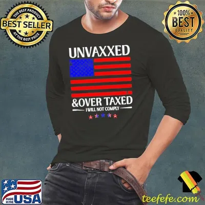 Unvaxxed And Over Taxed I Will Not Comply 2024 Shirt