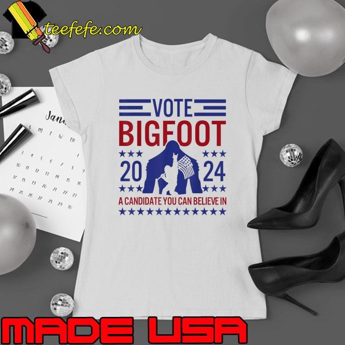 Vote Bigfoot A Candidate You Can Believe In 2024 Sasquatch Election T-Shirt
