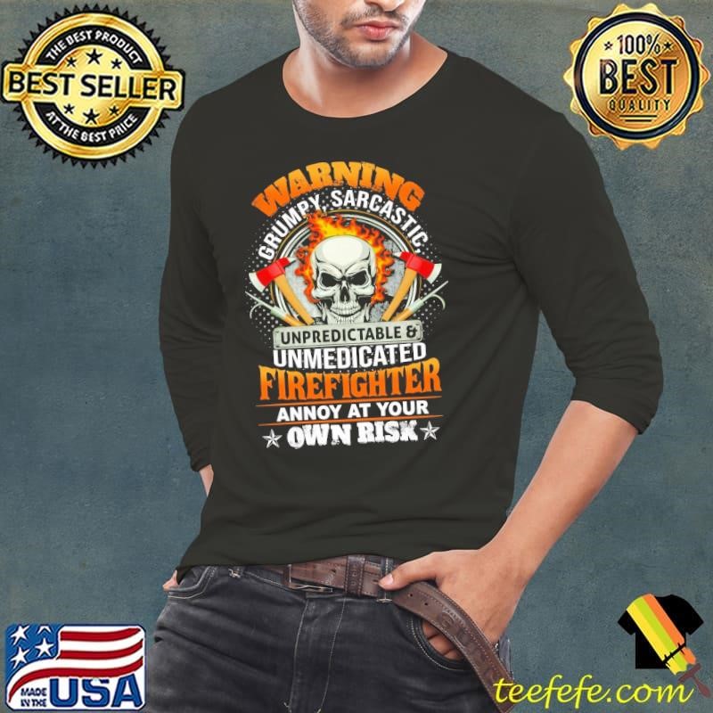 Warning Grumpy Sarcastic Unpredictable & Unmedicated Firefighter Annoy Ant Your Own Risk T-Shirt