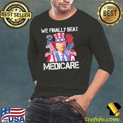 We Finally Beat Medicare Firework 4 Of July Shirt